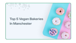 TOP 5 VEGAN BAKERIES IN MANCHESTER