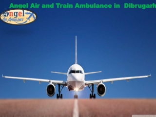 Angel Air and Train Ambulance in Dibrugarh at Appropriate Fare