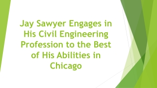 Jay Sawyer Engages in His Civil Engineering Profession to the Best of His Abilities in Chicago