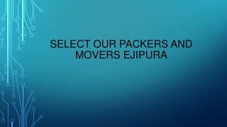 Select our Packers And Movers Ejipura