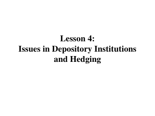 Lesson 4: Issues in Depository Institutions and Hedging