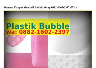 Dimana Tempat Membeli Bubble WrapDimana Tempat Membeli Bubble Wrap 0882.1Ꮾ02.2ᣮᑫ