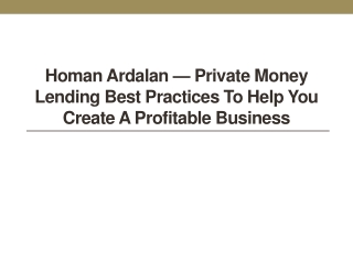 Homan Ardalan — Private Money Lending Best Practices To Help You Create A Profitable Business