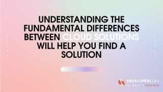 Understanding The Fundamental Differences Between Cloud Solutions Will Help You