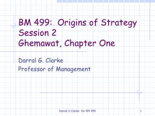 BM 499: Origins of Strategy Session 2 Ghemawat, Chapter One