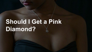 Should I Get a Pink Diamond?