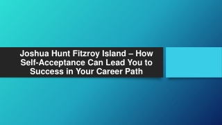 Joshua Hunt Fitzroy Island – How Self-Acceptance Can Lead You to Success in Your Career Path