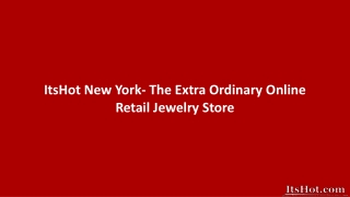 ItsHot New York- The Extra Ordinary Online Retail Jewelry Store