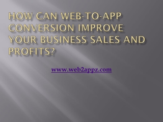 How Can Web to App Conversion Improve Your Business Sales and profits - Web2appz