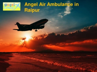 Select Angel Air Ambulance in Raipur for Expeditious Shifting