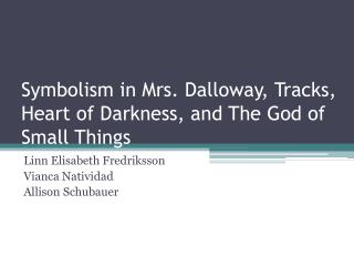 Symbolism in Mrs. Dalloway, Tracks, Heart of Darkness, and The God of Small Things
