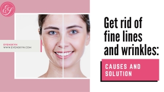 Get rid of fine lines and wrinkles: Causes and solution