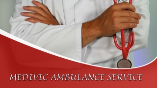 Medivic Ambulance Service in Ranchi and Delhi for Faultless Shifting