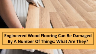 Engineered Wood Flooring Can Be Damaged By A Number Of Things