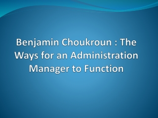 Benjamin Choukroun : The Ways for an Administration Manager to Function