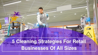 5 Cleaning Strategies For Retail Businesses Of All Sizes
