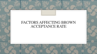 Factors Affecting Brown Acceptance Rate