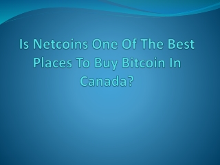 Is Netcoins One Of The Best Places To Buy Bitcoin In Canada ?