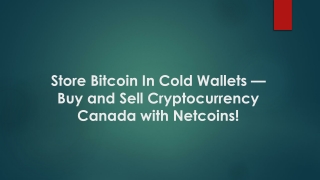 Store Bitcoin In Cold Wallets —Buy and Sell Cryptocurrency Canada with Netcoins!