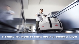 6 Things You Need To Know About A Scrubber Dryer