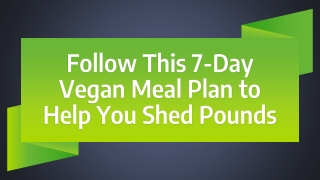 Follow This 7-Day Vegan Meal Plan to Help You Shed Pounds