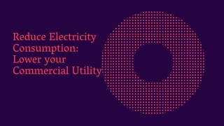 Reduce Electricity Consumption Lower your Commercial Utility
