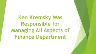 Ken Kremsky Was Responsible for Managing All Aspects of Finance Department