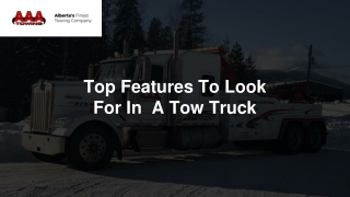 Feb Slide - Top Features To Look For In  A Tow Truck