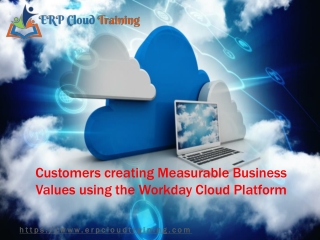 Customers Creating Measurable Business Values using the Workday Cloud Platform