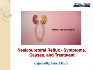 Vesicoureteral Reflux - Symptoms, Causes, and Treatment