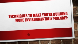 Techniques To Make You’re Building More Environmentally Friendly