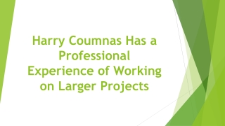 Harry Coumnas Has a Professional Experience of Working on Larger Projects