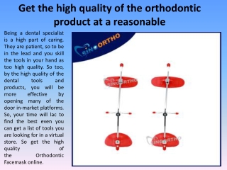 Get the high quality of the orthodontic product at a reasonable