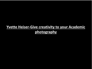 Yvette Heiser-Give creativity to your Academic photography