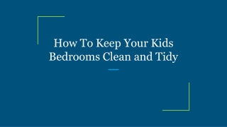 How To Keep Your Kids Bedrooms Clean and Tidy