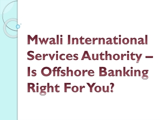 Mwali International Services Authority – Is Offshore Banking Right For You?