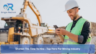Shorten The Time To Hire - Top-Tiers For Mining Industry