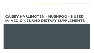 Caisey Harlingten - Mushrooms used in medicines and dietary supplements