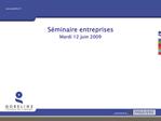 S minaire entreprises Mardi 12 juin 2009