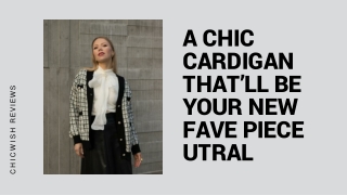 A Chic Cardigan That’ll Be Your New Fave Piece utral