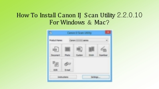How To Install Canon IJ Scan Utility 2.2.0.10 For Windows & Mac?