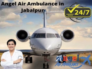 Hire Responsible Medical Team with Angel Air and Train Ambulance in Jabalpur