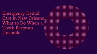 Emergency Dental Care in New Orleans What to Do When a Tooth Becomes Unstable