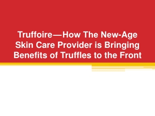 Truffoire — How The New-Age Skin Care Provider is Bringing Benefits of Truffles to the Front