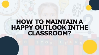 How to Maintain a Happy Outlook in the Classroom