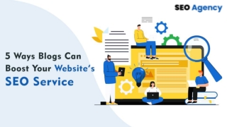 5 Ways Blogs Can Boost Your Website’s SEO Service