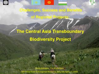 Challenges, Success and Benefits of Regional Projects: The Central Asia Transboundary Biodiversity Project