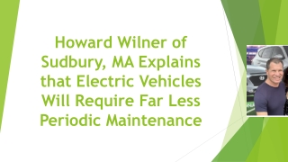 Howard Wilner of Sudbury, MA Explains that Electric Vehicles Will Require Far Less Periodic Maintenance