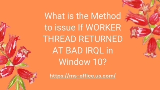 What is the Method to issue If WORKER THREAD RETURNED AT BAD IRQL in Window 10