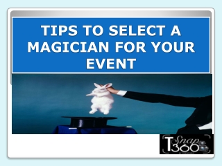 TIPS TO SELECT A MAGICIAN FOR YOUR EVENT